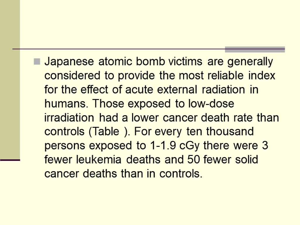 Japanese atomic bomb victims are generally considered to provide the most reliable index for